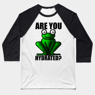 ARE YOU HYDRATED? Baseball T-Shirt